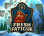 Fresh Fatigue